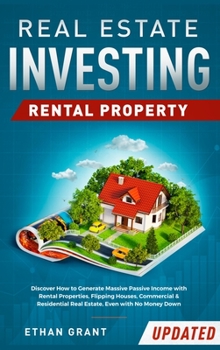 Hardcover Real Estate Investing: Rental Property: Discover How to Generate Massive Income with Rental Properties, Flipping Houses, Commercial & Residen Book