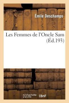 Paperback Les Femmes de l'Oncle Sam Par Émile DesChamps [French] Book