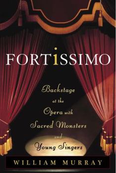 Hardcover Fortissimo: Backstage at the Opera with Sacred Monsters and Young Singers Book