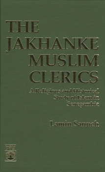 Hardcover The Jakhanke Muslim Clerics: A Religious and Historical Study of Islam in Senegambia Book