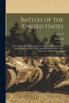 Paperback Battles of the United States: By sea and Land; Embracing Those of the Revolutionary and Indian Wars, the War of 1812, and the Mexican War; With Impo Book