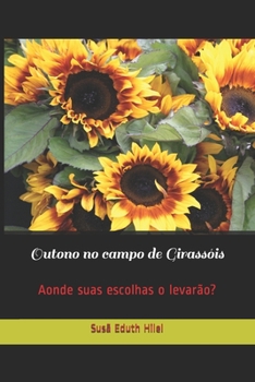 Outono no campo de Girassóis: Aonde suas escolhas o levarão? (Susã Eduth) (Portuguese Edition)