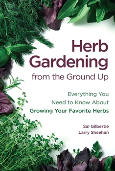 Paperback Herb Gardening from the Ground Up: Everything You Need to Know about Growing Your Favorite Herbs Book