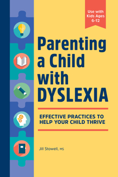 Paperback Parenting a Child with Dyslexia: Effective Practices to Help Your Child Thrive Book