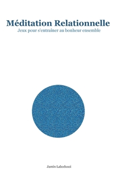 Paperback Méditation Relationnelle: Jeux pour s'entraîner au bonheur ensemble [French] Book