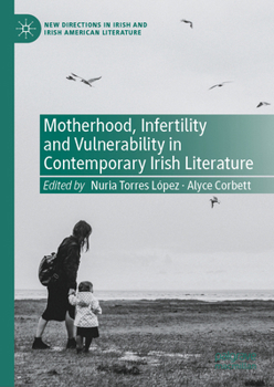 Hardcover Motherhood, Infertility and Vulnerability in Contemporary Irish Literature Book