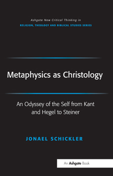 Paperback Metaphysics as Christology: An Odyssey of the Self from Kant and Hegel to Steiner Book