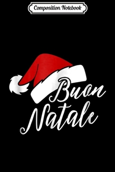 Composition Notebook: Buon Natale Funny Italian Merry Christmas Xmas Gift Journal/Notebook Blank Lined Ruled 6x9 100 Pages