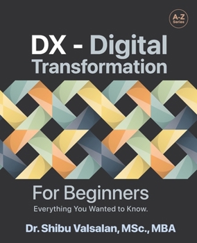 Paperback DX - Digital Transformation: For Beginners, Everything You Wanted to Know Book