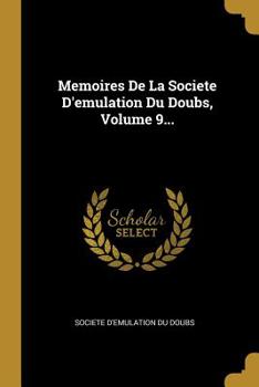 Paperback Memoires de la Societe d'Emulation Du Doubs, Volume 9... [French] Book