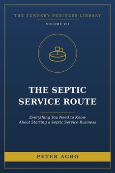 Paperback The Septic Service Route: Everything You Need to Know About Starting a Septic Service Business Book