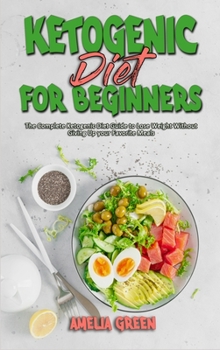 Hardcover Ketogenic Diet For Beginners: The Complete Ketogenic Diet Guide to Lose Weight Without Giving Up your Favorite Meals Book