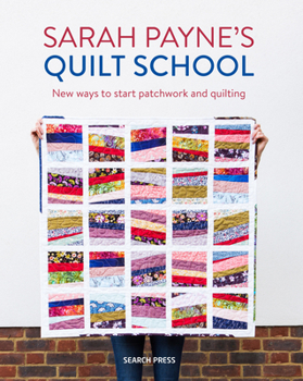 Paperback Sarah Payne's Quilt School: New Ways to Start Patchwork and Quilting Book