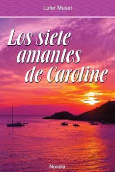 Paperback Los Siete Amantes de Caroline: Belleza y poder, sin el amor verdadero [Spanish] Book
