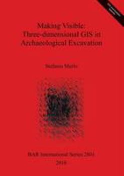 Paperback Making Visible: Three-dimensional GIS in Archaeological Excavation Book