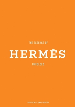 Hardcover The Essence of Hermès: Unfolded Book