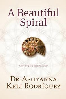 Paperback A Beautiful Spiral: A True Story of a Healer's Journey Book