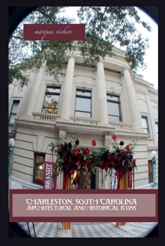 Charleston, South Carolina Architectural and Historical Icons
