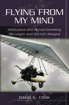 Hardcover Flying from My Mind: Innovative and Record-Breaking Microlight and Aircraft Designs Book