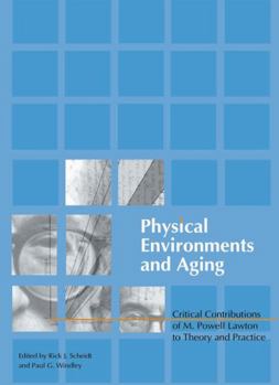 Paperback Physical Environments and Aging: Critical Contributions of M. Powell Lawton to Theory and Practice Book