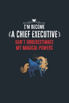 Paperback I'm Become a Chief Executive Don't Underestimate My Magical Powers: Lined Notebook Journal for Perfect Chief Executive Gifts - 6 X 9 Format 110 Pages Book