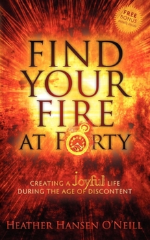 Paperback Find Your Fire at Forty: Creating a Joyful Life During the Age of Discontent Book