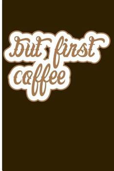 But First, Coffee