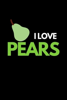 Paperback I Love Pears: Funny Fruit Lover Notebook/Journal (6" X 9") Book