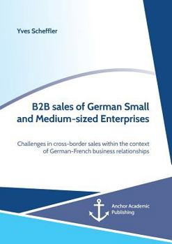 Paperback B2B sales of German Small and Medium-sized Enterprises. Challenges in cross-border sales within the context of German-French business relationships Book