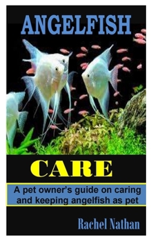 Paperback Angelfish Care: A pet owner's guide on caring and keeping angelfish as pet Book