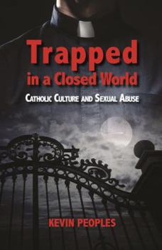 Paperback Trapped in a Closed World: Catholic Culture and Sexual Abuse Book