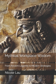 Paperback Mythical Workplace Wisdom: From Ancient Legends to Modern Strategies Book