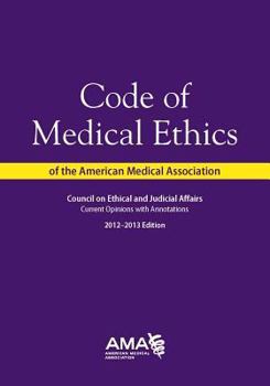 Paperback Code of Medical Ethics 2012-2013: Current Opinions With Annotations Book