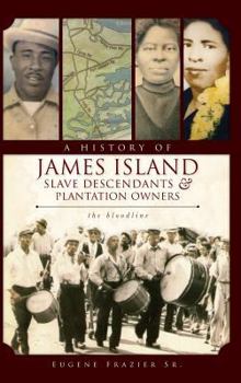 Hardcover A History of James Island Slave Descendants & Plantation Owners: The Bloodline Book