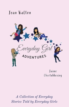 Paperback Everyday Girl Adventures: A Collection of Everyday Stories Told by Everyday Girls Book