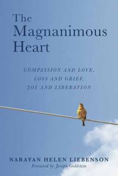 Paperback The Magnanimous Heart: Compassion and Love, Loss and Grief, Joy and Liberation Book