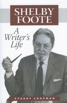 Shelby Foote: A Writer's Life (Willie Morris Books in Memoir and Biography) - Book  of the Willie Morris Books in Memoir and Biography