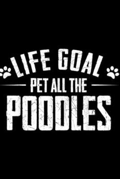 Paperback Life Goal Pet All The Poodles: Life Goal Pet All The Poodles Funny Poodle Dog Lover Journal/Notebook Blank Lined Ruled 6x9 100 Pages Book