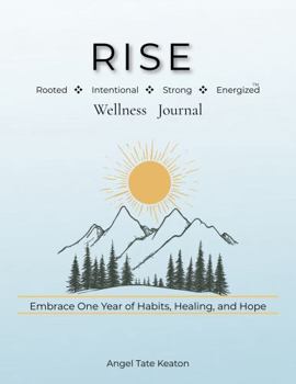 RISE Wellness Journal: Rooted, Intentional, Strong, Energized - Embrace One Year of Habits, Healing, and Hope