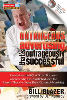 Paperback Outrageous Advertising That's Outrageously Successful: Created for the 99% of Small Business Owners Who Are Dissatisfied with the Results They Get Book