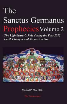 Paperback The Sanctus Germanus Prophecies Volume 2: The Lightbearer's Role during the Post-2012 Earth Changes and Reconstruction Book
