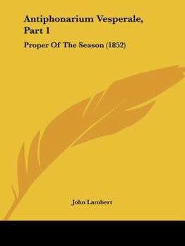 Antiphonarium Vesperale, Part 1: Proper Of The Season