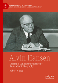 Hardcover Alvin Hansen: Seeking a Suitable Stabilization - An Academic Biography Book