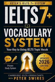IELTS 7+ Vocabulary System: Your Key to Using IELTS Topic Vocab (IELTS Practice)