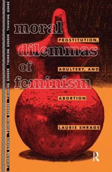 Hardcover Moral Dilemmas of Feminism: Prostitution, Adultery, and Abortion Book