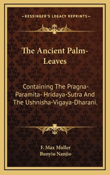 Hardcover The Ancient Palm-Leaves: Containing The Pragna-Paramita- Hridaya-Sutra And The Ushnisha-Vigaya-Dharani. Book