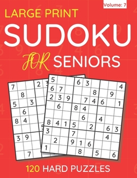 Paperback Large Print Sudoku For Seniors: 120 Hard Puzzles For Adults & Seniors (Volume: 7) [Large Print] Book