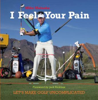 Hardcover I Feel Your Pain : Let's Make Golf Uncomplicated Book