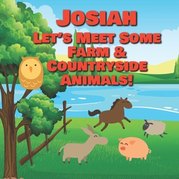 Josiah Let's Meet Some Farm & Countryside Animals!: Farm Animals Book for Toddlers - Personalized Baby Books with Your Child's Name in the Story - ... Books Ages 1-3 (Personalized Books for Kids)