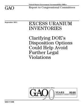 Paperback Excess uranium inventories: clarifying DOEs disposition options could help avoid further legal violations: report to congressional committees. Book